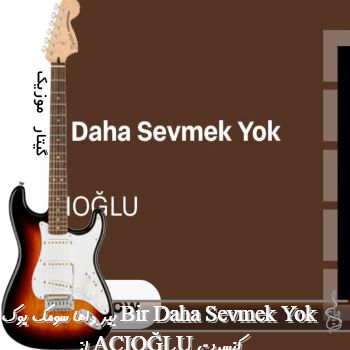 دانلود آهنگ بیر داها سومک یوک Bir Daha Sevmek Yok از ACIOĞLU ریمیکس کنسرت